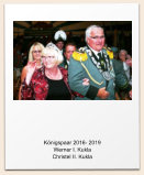 K�nigspaar 2016- 2019 Werner I. Kukla Christel II. Kukla
